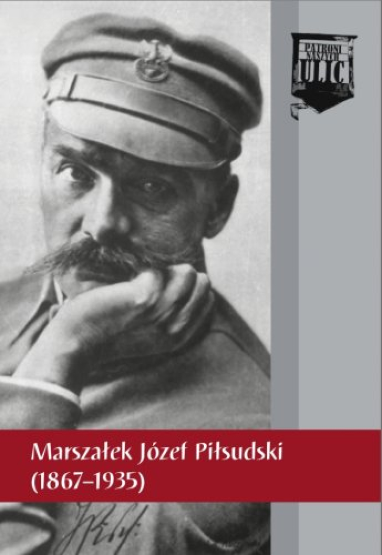"Marszałek Józef Piłsudski (1867–1935)" - seria wydawnicza IPN "Patroni naszych ulic"