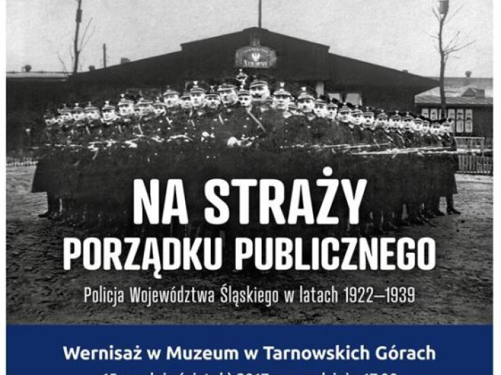 Wystawa „Na straży porządku publicznego. Policja Województwa Śląskiego w latach 1922-1939" 