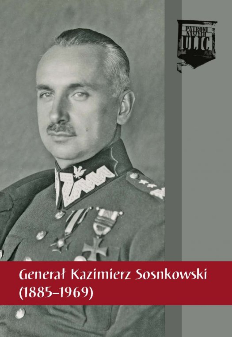 "Generał Kazimierz Sosnkowski (1885–1969)" - seria wydawnicza IPN "Patroni naszych ulic"