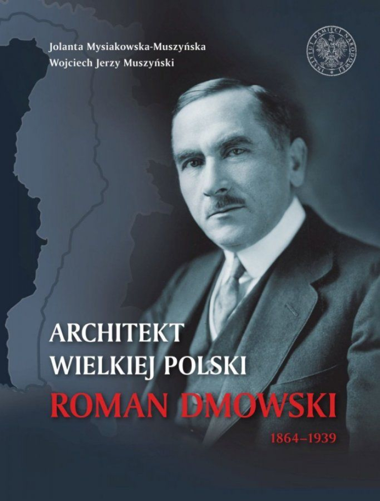 „Architekt wielkiej Polski. Roman Dmowski 1864–1939”